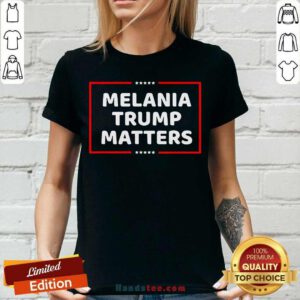 Top Melania Trump Matters 2021 V-neck - Design by handstee.com
