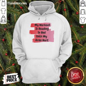 Top My Workout Is Reading In Bed Until My Arms Hurt Hoodie - Design by handstee.com