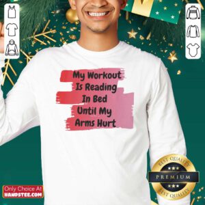 Top My Workout Is Reading In Bed Until My Arms Hurt Sweatshirt - Design by handstee.com