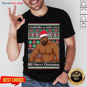 Santa Barry Wood I Would Like To Wish You A Big Merry Christmas Ugly Shirt- Design By Handstee.com