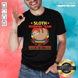 Top Sloth Running Team Well Get There When We Get There Vintage Shirt - Design by handstee.com