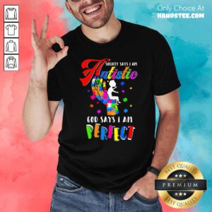Top Society Says I Am Autistic God Says I Am Perfect Autism Shirt - Design by handstee.com