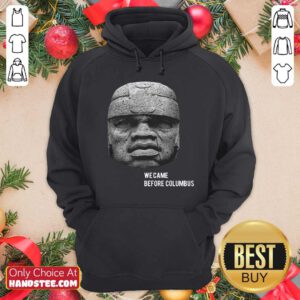 Top We Came Before Columbus Hoodie - Design by handstee.com