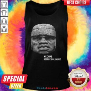 Top We Came Before Columbus Tank Top - Design by handstee.com