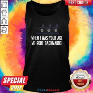 Top When I Was Your Age We Rode Backwards Tank Top - Design by handstee.com