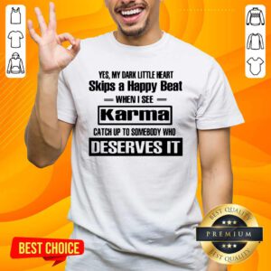 Yes My Dark Little Heart Skips A Happy Beat When I See Karma Shirt - Design by handstee.com