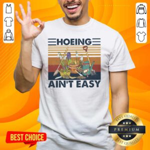 Amazing 52 Hoeing Ain’t Easy Gardening Shirt - Design by Handstee.com