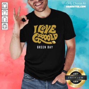 Amused I Love Gooooold Green Bay 2 Football Shirt - Design by Handstee.com