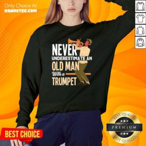 Amused Never An Old Man A Trumpet 3 Sweater - Design By Handstee.com