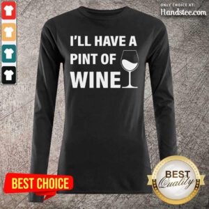 Annoyed Ill Have A Pint Of Wine 7 Long-Sleeved - Design by Handstee.com