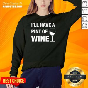 Annoyed Ill Have A Pint Of Wine 7 Sweater - Design by Handstee.com