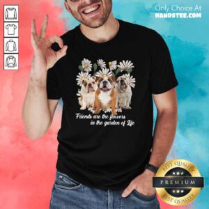 Anxious Pugs Friends Are The Flowers 1 Shirt