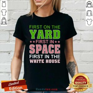 Arrogant First On The Yard First In Space 1 First In The White House Ladies Tee - Design by Handstee.com
