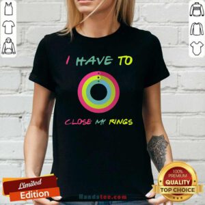 Ashamed 9 I Have To Close My Rings Ladies Tee - Design by Handstee.com