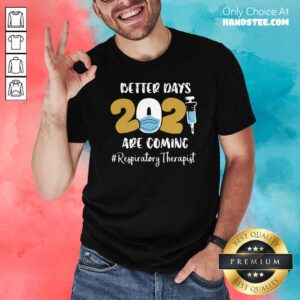 Angry Nurse Better Days 2021 Respiratory Therapist Shirt - Design By Handstee.com