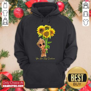 Baby Groot Hold Sunflowers You Are My Sunshine Hoodie - Design by handstee.com