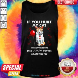 Cat If You Hurt My Cat I Will Slap You So Hard Even Google Wont Be Able To Find You Tank Top - Design by handstee.com