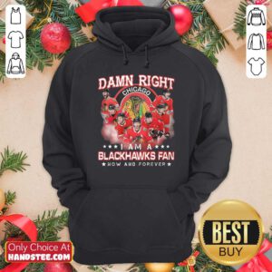Damn Right Chicago Im A Blackhawks Fan Now And Forever Hoodie - Design by handstee.com