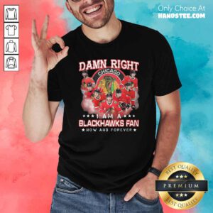 Damn Right Chicago Im A Blackhawks Fan Now And Forever Shirt - Design by handstee.com