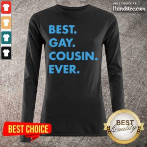 Delighted Best Gay Cousin Ever 5 Long-Sleeved