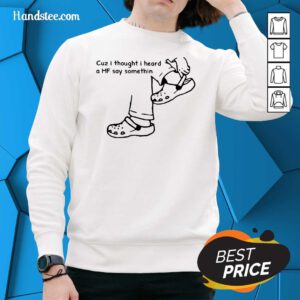 Delighted Cuz I Thought I Heard A MF 7 Say Something Sweater - Design by Handstee.com