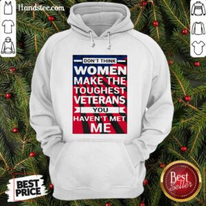 Dont Think Women Make The Toughest Veterans You Have Not Met Me American Flag Hoodie - Design by handstee.com
