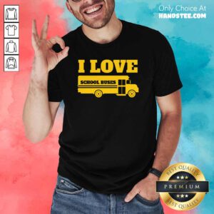 Envious 2 Bus Driver I love School Buses Shirt