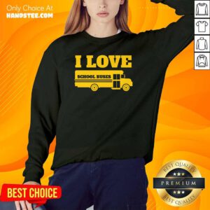 Envious 2 Bus Driver I love School Buses Sweater