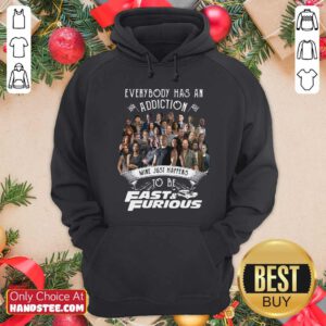 Everybody Has An Addiction Mine Just Happens To Be Fast And Furious Hoodie - Design by handstee.com