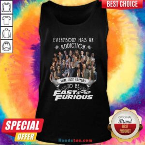 Everybody Has An Addiction Mine Just Happens To Be Fast And Furious Tank Top - Design by handstee.com