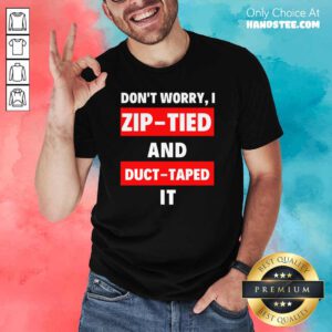 Excited I Zip Tied And Duct Taped It 2 Shirt - Design By Handstee.com