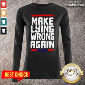 Excited Make Lying Wrong Again 2 Long-Sleeved - Design By Handstee.com
