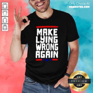 Excited Make Lying Wrong Again 2 Shirt - Design By Handstee.com