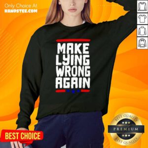 Excited Make Lying Wrong Again 2 Sweater - Design By Handstee.com