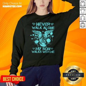 Frustrated Never Walk Alone My Son 8 Sweater