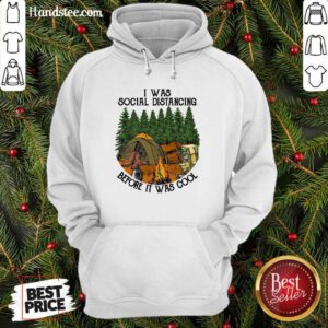 Funny 19 I Was Social Distancing Hoodie - Design by Handstee.com
