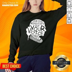 Funny Ruth Bader Ginsburg RBG Speak Your Mind Even If Your Voice Shakes Sweatshirt - Design by handstee.com