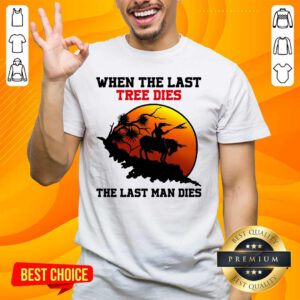Funny Tree Dies 6 Last Man Dies Shirt - Design by Handstee.com
