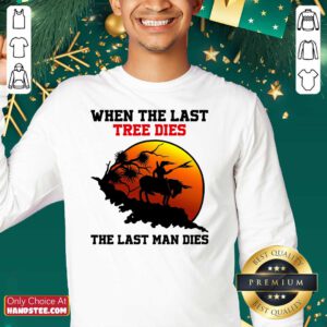 Funny Tree Dies 6 Last Man Dies SweatShirt - Design by Handstee.com