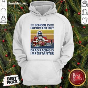 Good 6 School Important Drag Racing Hoodie - Design by Handstee.com