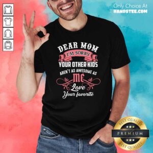 Good Dear Mom Im Sorry 22 Shirt - Design by Handstee.com