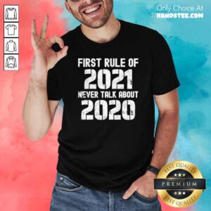 Good First Rule Of 2021 Never Talk About 2020 Happy New Year Shirt - Design by handstee.com