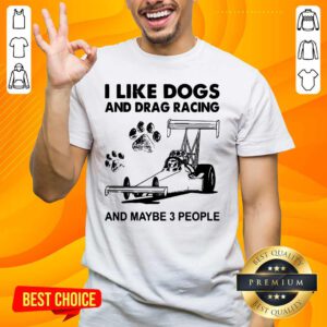 Good I Like Dogs And 5 Racing Shirt - Design by Handstee.com