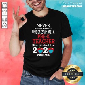 Good Never Underestimate A Pre-K Teacher Who Survived The 2020 Pandemic Shirt - Design by handstee.com