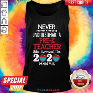 Good Never Underestimate A Pre-K Teacher Who Survived The 2020 Pandemic Tank Top - Design by handstee.com