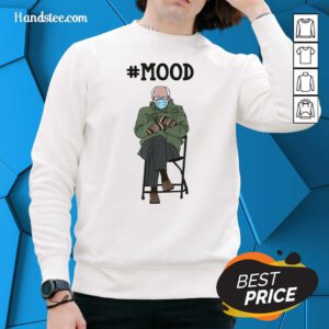 Great Bernie Sanders #Mood Funny 6 Sweater
