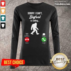 Great Cant Bigfoot Is Calling Remind Message 2 Long Sleeved