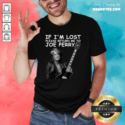 Great If Im Lost Me To Joe Perry 1 Shirt - Design By Handstee.com