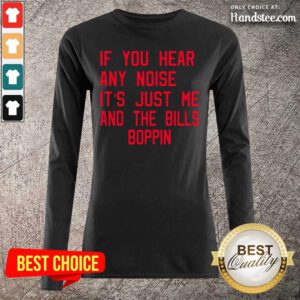 Great If You Hear Any Noise Its Just Me And The Bills Boppin 8 Long-Sleeved - Design By Handstee.com