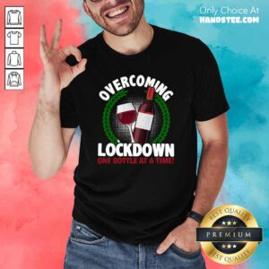 Great Overcoming Lockdown One Bottle Wine 8 Shirt